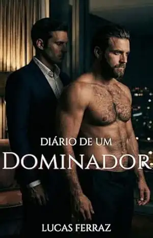 Diário de um Dominador: Um Dark Romance MM com Bilionário, BDSM e Contrato de Submissão (Homens Sob Controle) – Lucas Ferraz