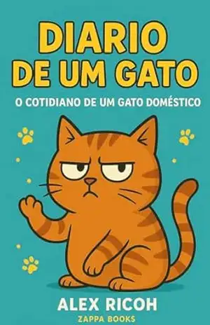 Diário de um gato: O cotidiano de um felino doméstico – Alex Ricoh
