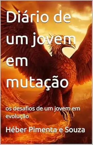 Diário de um jovem em mutação: os desafios de um jovem em evolução – Héber Pimenta e Souza