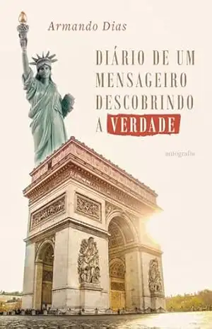 Diário de um mensageiro descobrindo a verdade – Armando Dias