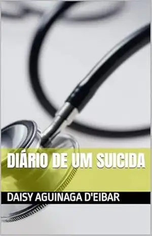 DIÁRIO DE UM SUICIDA (romances e dramas) – daisy aguinaga d’eibar