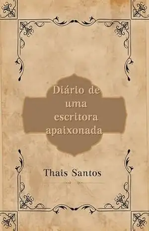 Diário de uma escritora apaixonada - Thais  Santos