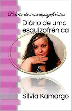 Diário de uma esquizofrênica - Silvia Kamargo
