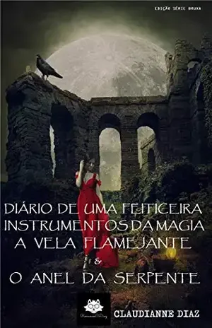 Diário de Uma Feiticeira: A Vela Flamejante e o Anel da Serpente (Coleção Instrumentos da Magia) – Claudianne Diaz