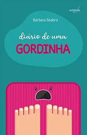 Diário de uma gordinha – Bárbara Seabra