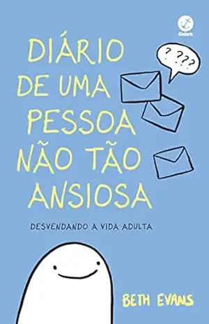 Diário de uma pessoa não tão ansiosa: Desvendando a vida adulta – Beth Evans