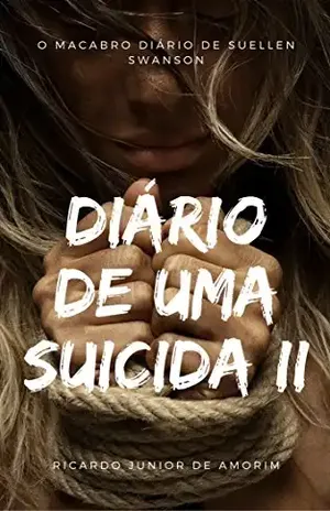 Diário de uma Suicida II: O Macabro diário de Suellen Swanson - Ricardo Junior Amorim