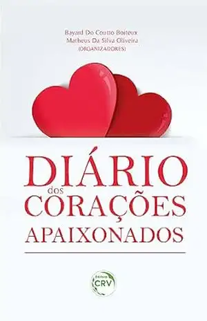 DIÁRIO DOS CORAÇÕES APAIXONADOS - BAYARD DO COUTTO BOITEUX
