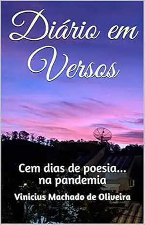 Diário em Versos: Cem dias de poesia… na pandemia – Vinicius Machado de Oliveira