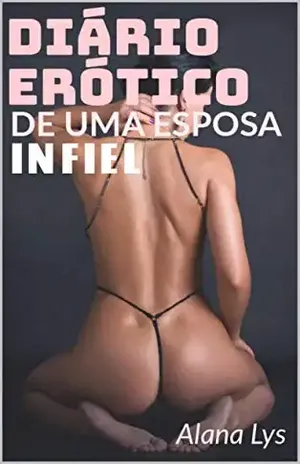 Diário Erótico de uma Esposa Infiel - Alana Lys