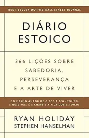 Diário estoico: 366 lições sobre sabedoria, perseverança e a arte de viver – Ryan Holiday