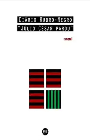 Diário Rubro–Negro: Júlio César parou (Coleção “Campanha do Flamengo no Brasileirão 2018” Livro 2) – r.morel