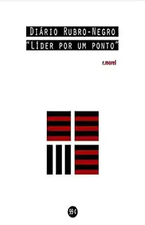 Diário Rubro–Negro: Líder por um ponto (Coleção “Campanha do Flamengo no Brasileirão 2018” Livro 3) – r.morel