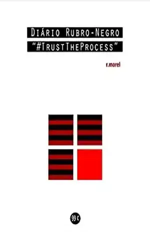 Diário Rubro–Negro: #TrustTheProcess (Coleção “Campanha do Flamengo no Brasileirão 2018” Livro 4) – r.morel