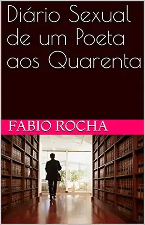 Diário Sexual de um Poeta aos Quarenta - Fabio Rocha