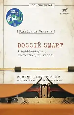 Diários da caserna: Dossiê SMART: a história que o exército quer riscar (Finalista Jabuti 2025) - Rubens Pierrotti Jr.