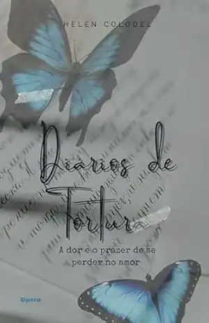 Diários de Tortura: A dor e o prazer de se perder no amor - Helen Colodel