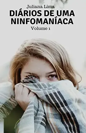 Diários de uma Ninfomaníaca: Volume I - Juliana Lima