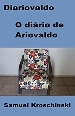 Diariovaldo: O diário de Ariovaldo – Samuel Kroschinski