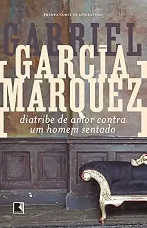 Diatribe de amor contra um homem sentado – Gabriel García Márquez