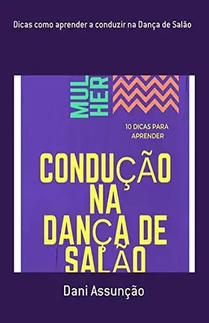 Dicas Como Aprender A Conduzir Na Dança De Salão - Dani Assunção