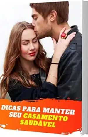 Dicas de Como Manter seu Casamento Saudável: Este Ebook tem o intuito em ajudar á montar um Casamento Saudável e Feliz – Regivaldo Ferreira Amarante