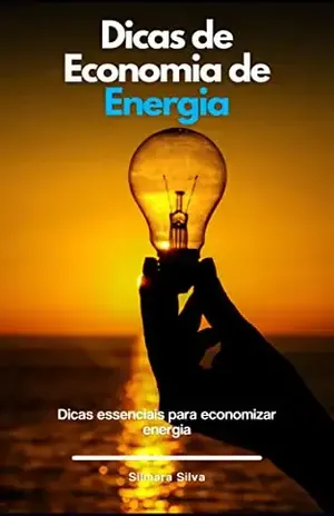 Dicas de Economia de Energia: Dicas essenciais para economizar energia – Silmara Silva