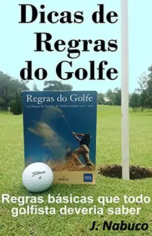 Dicas de Regras do Golfe: Regras básicas que todo golfista deveria saber - J. Nabuco