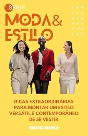 Dicas extraordinárias para montar um estilo versátil e contemporâneo de se vestir – Digital World