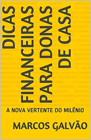 DICAS FINANCEIRAS PARA DONAS DE CASA: A NOVA VERTENTE DO MILÊNIO – MARCOS GALVÃO