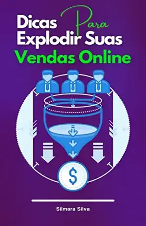 Dicas Para Explodir Suas Vendas Online: Precisando aumentar suas vendas na internet? – Silmara Silva