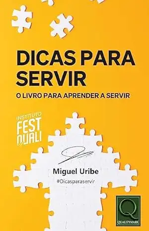 Dicas Para Servir O livro para Aprender a Servir – Miguel Uribe