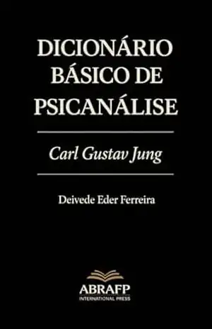 Dicionário Básico de Psicanálise: Carl Gustav Jung (Coleção de Dicionários Psicanalíticos Livro 3) – Deivede Ferreira