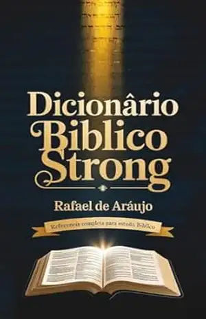 Dicionário Bíblico Completo Hebraico e Grego com Números de Strong – Rafael Araújo