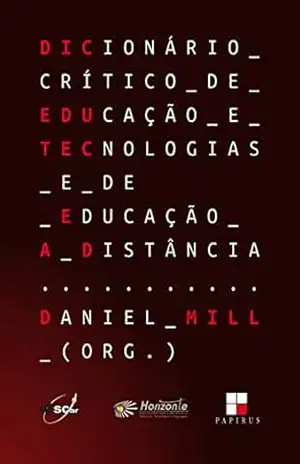 Dicionário crítico de educação e tecnologias e de educação a distância - Daniel (org.) Mill