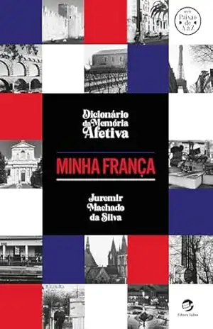 Dicionário da Memória Afetiva – Minha França – Juremir Machado da Silva