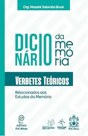 Dicionário da memória: Verbetes Teóricos Relacionados aos Estudos da Memória – Editora PUC Minas