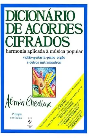 Dicionário de acordes cifrados: Harmonia aplicada à música popular – Almir Chediak
