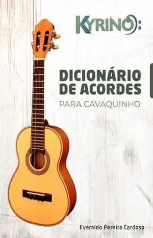 DICIONÁRIO DE ACORDES PARA CAVAQUINHO - Everaldo Cardoso