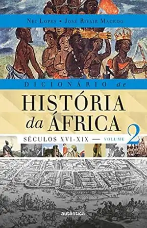 Dicionário de História da África – Vol. 2: Séculos XVI–XIX – Nei Lopes