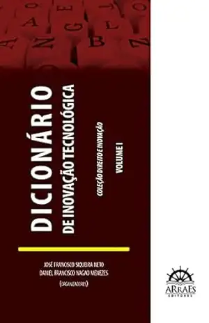Dicionário de inovação tecnológica (Coleção Direito e Inovação Livro 1) – José Francisco Siqueira Neto