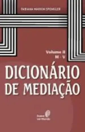 DICIONÁRIO DE MEDIAÇÃO: Volume II – Fabiana  Marion Spengler