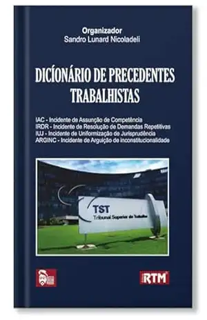 DICIONÁRIO DE PRECEDENTES TRABALHISTAS – Sandro Lunard Nicoladeli