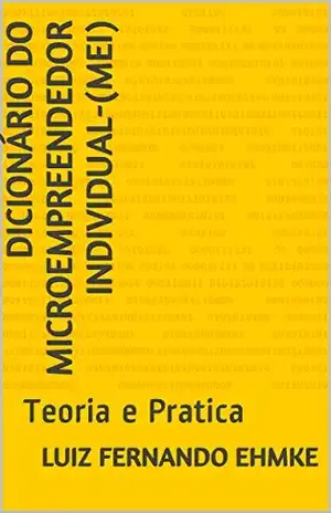 Dicionário do Microempreendedor Individual–(MEI): Teoria e Pratica (MANUAL DO MICRO EMPREENDEDOR INDIVIDUAL Livro 1) - LUIZ FERNANDO EHMKE