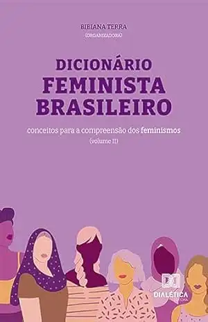 Dicionário Feminista Brasileiro: conceitos para a compreensão dos feminismos – Volume 2 – Bibiana Terra