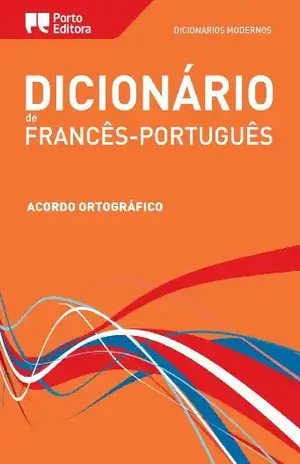 Dicionário Moderno de Francês–Português Porto Editora / Dictionnaire Moderno Français–Portugais Porto Editora – Porto Editora