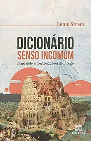 Dicionário Senso Incomum: mapeando as perplexidades do Direito – Lenio Streck