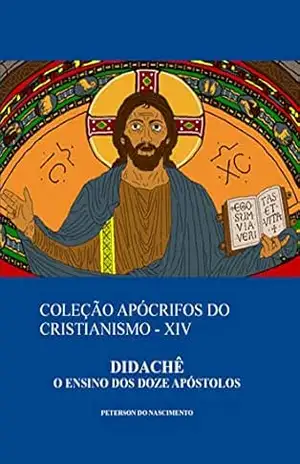 Didachê: O Ensino dos Doze Apóstolos (Coleção Apócrifos do Cristianismo Livro 14) – Peterson do Nascimento