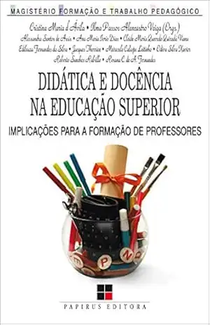 Didática e docência na educação superior (Magistério: Formação e trabalho pedagógico) – Ilma P.A. Veiga