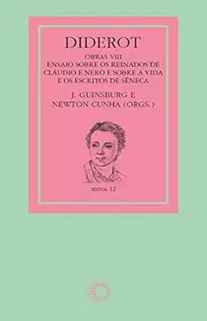 Diderot: obras VIII – Cláudio, Nero e Sêneca: Ensaio sobre os reinados de Cláudio e Nero e sobre a vida e os escritos de Sêneca (Textos) – J. Guinsburg
